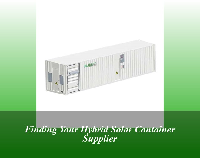 Finding Your Hybrid Solar Container Supplier